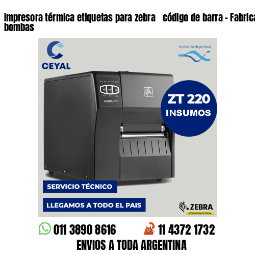 Impresora térmica etiquetas para zebra  código de barra – Fabricación de bombas